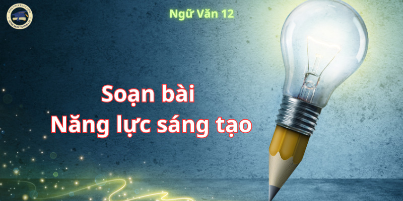 Soạn bài Năng lực sáng tạo