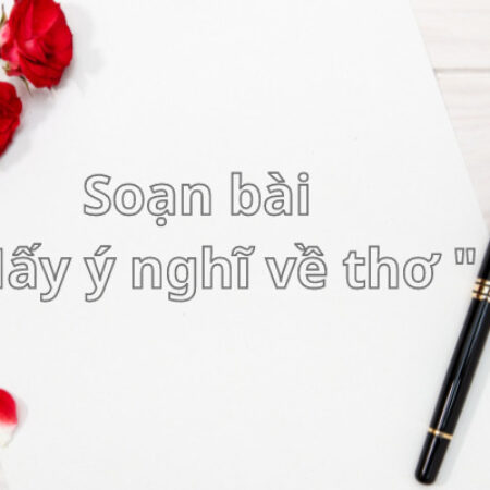 Soạn bài Mấy ý nghĩ về thơ – Nguyễn Đình Thi (hay nhất, ngắn)