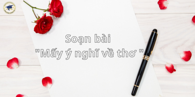 Soạn bài Mấy ý nghĩ về thơ 