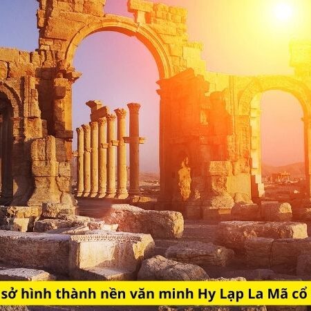 Tóm tắt lý thuyết lịch sử hình thành văn minh Hy Lạp La Mã cổ đại