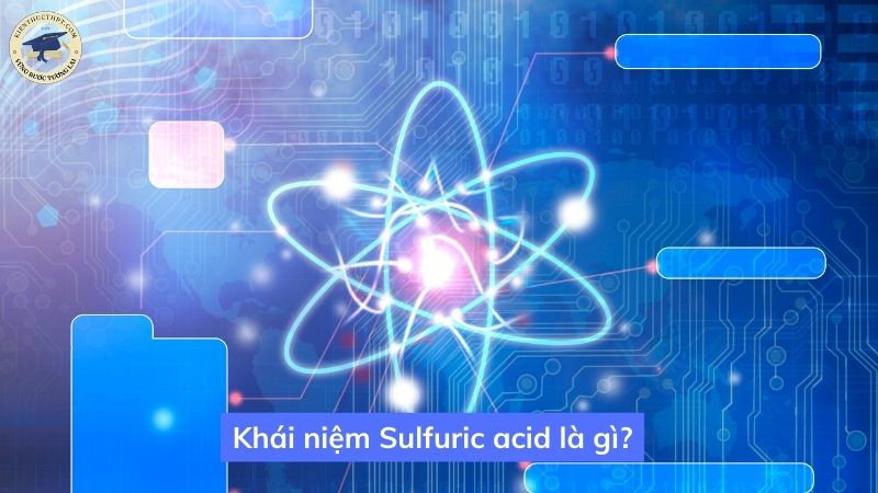 Khái niệm Sulfuric acid là gì?