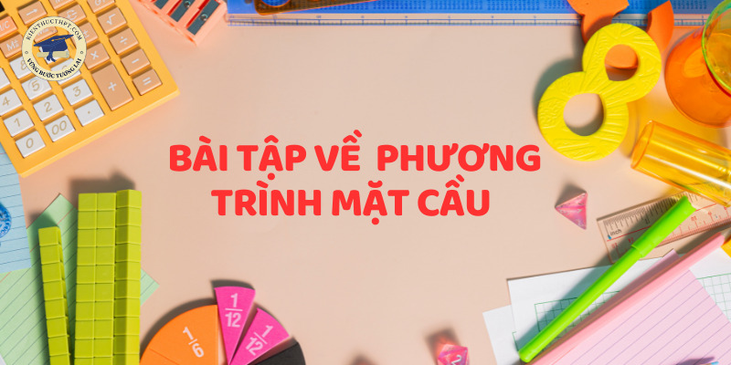 Bài tập về phương trình mặt cầu