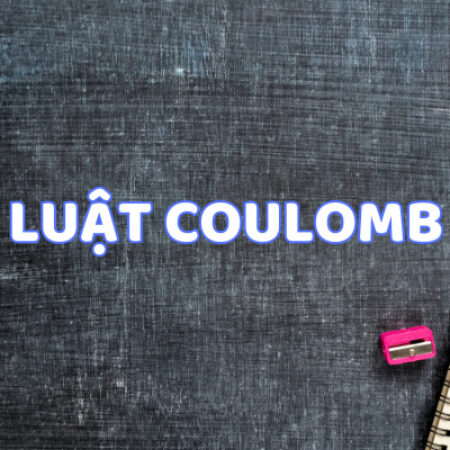 Lý thuyết điện tích và định luật Coulomb chi tiết nhất