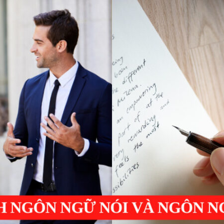 Đặc điểm, so sánh ngôn ngữ nói và ngôn ngữ viết chi tiết