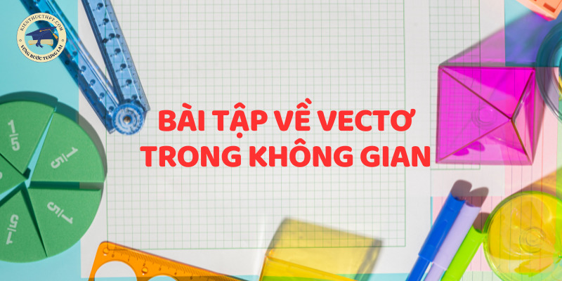 Bài tập về vectơ trong không gian