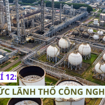 Bài 17 Địa lý 12 – Tổ chức lãnh thổ công nghiệp (Giải bài tập chi tiết)