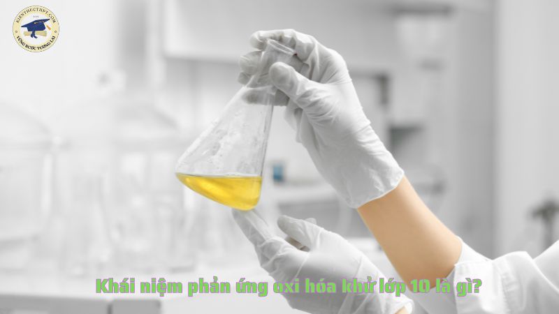 Khái niệm phản ứng oxi hóa khử lớp 10 là gì?