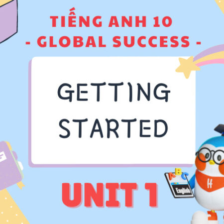 Tiếng Anh 10 Unit 1 Getting Started: Family Life (chi tiết)