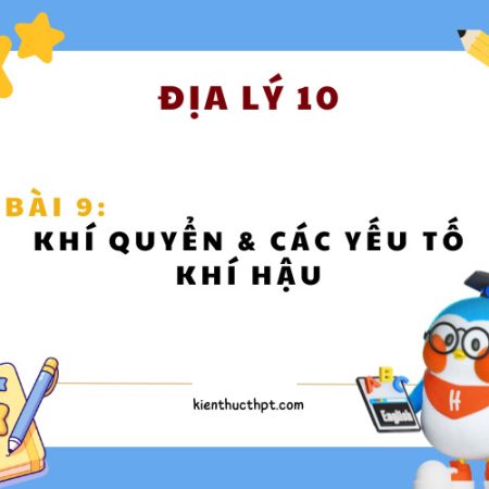 Giải Địa 10 Bài 9 Kết nối tri thức (Ngắn và đầy đủ nhất)