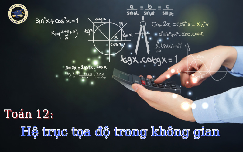 Hệ trục tọa độ trong không gian - Toán 12