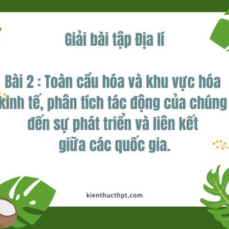 Trọn bộ lời giải Địa 11 bài 2 Kết nối tri thức đầy đủ nhất