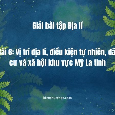 Tất tần tật lời giải Địa 11 bài 6 Kết nối tri thức chi tiết