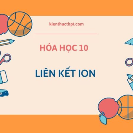 Lý thuyết Hoá học lớp 10 bài 11: Liên kết ion đầy đủ nhất