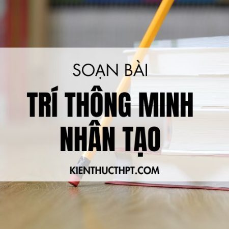 Hướng dẫn soạn bài Trí thông minh nhân tạo – Ngữ văn lớp 11