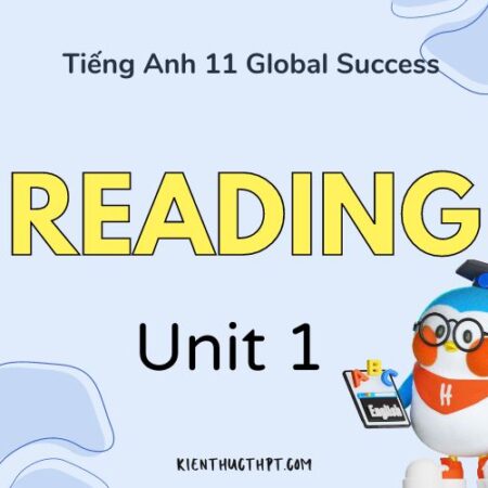 Giải bài tập tiếng Anh 11 Unit 1 Reading chi tiết, đầy đủ