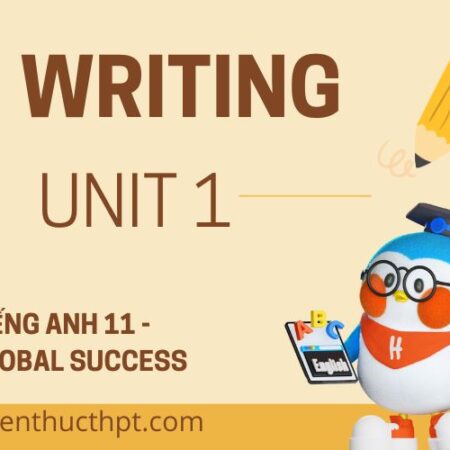 Hướng dẫn giải bài tập tiếng Anh 11 unit 1 Writing -Sách mới