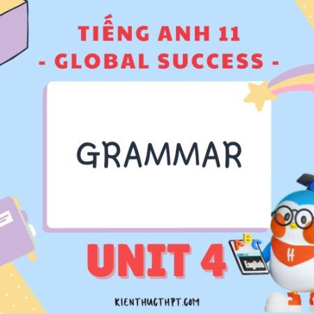 Hướng dẫn chi tiết Giải Tiếng Anh 11 Unit 4 Grammar