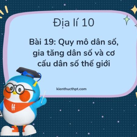 Hướng dẫn giải bài 19 Địa 10 Kết nối tri thức chi tiết nhất