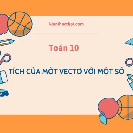 Lý thuyết Toán 10 Bài 9 Tích của một vectơ với một số