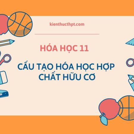 Lý thuyết hoá 11 bài 13 Cấu tạo hoá học hợp chất hữu cơ