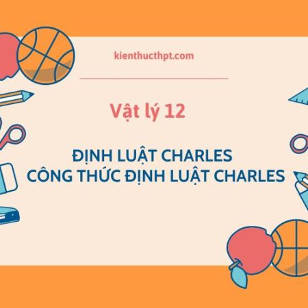 Định luật Charles là gì? Công thức định luật Charles – Lý 12