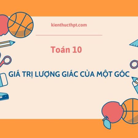 Lý thuyết Bài 5 Toán 10: Giá trị lượng giác của một góc