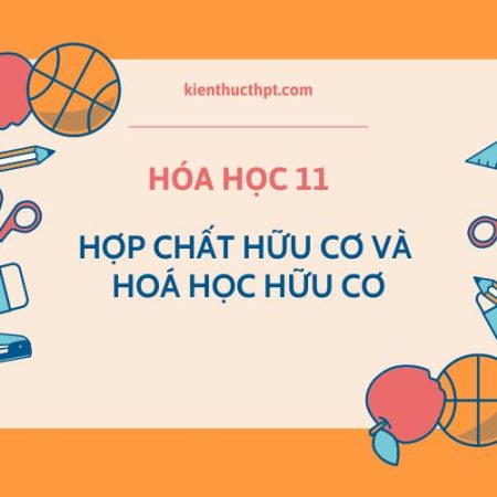 Lý thuyết bài 10: Hợp chất hữu cơ và hoá học hữu cơ – Hóa 11