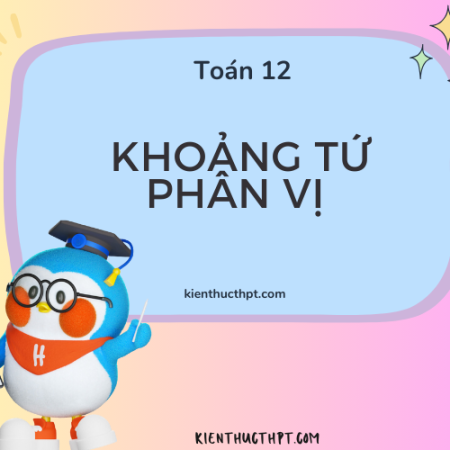 Khoảng tứ phân vị là gì? Cách tính khoảng tứ phân vị Toán 12