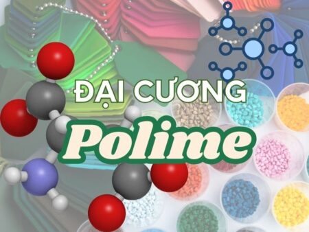 Tính chất của Polymer | Đại cương về polime lý thuyết Hóa 12