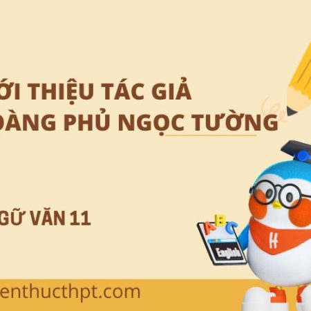 Nhận định, giới thiệu tác giả Hoàng Phủ Ngọc Tường – Văn 11