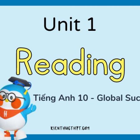 Hướng dẫn giải bài tập tiếng Anh 10 unit 1 Reading dễ hiểu