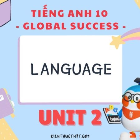 Giải bài tập Tiếng Anh 10 Unit 2 Language – Kết nối tri thức