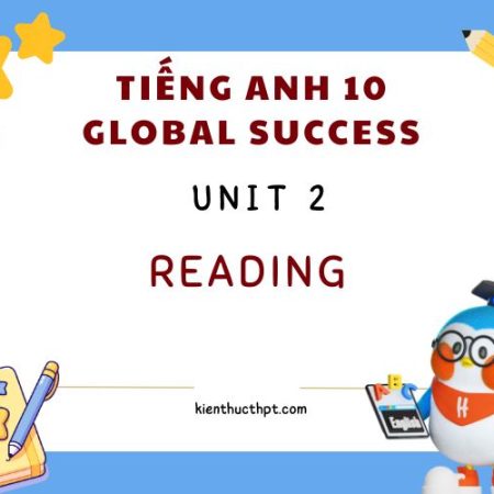 Giải bài tập Tiếng Anh 10 Unit 2 Reading chi tiết nhất