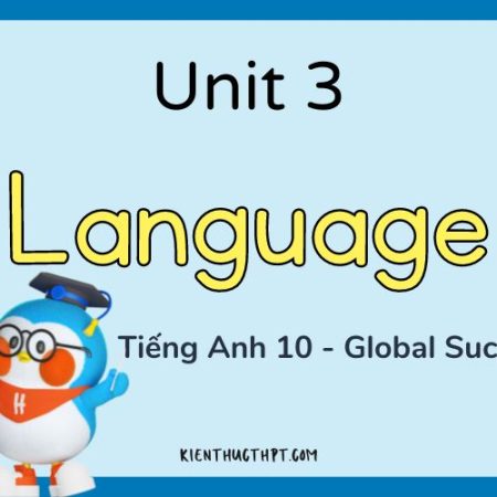 Tiếng Anh 10 Unit 3 Grammar – Toàn bộ lý thuyết và đáp án