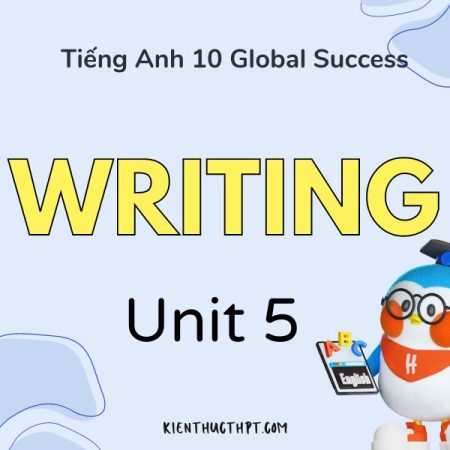 Giải bài tập Tiếng Anh 10 Unit 5 Writing chi tiết – Trang 58