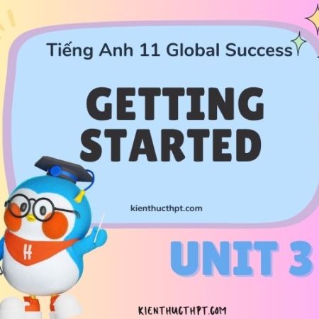 Trọn bộ lời giải Tiếng Anh 11 Unit 3 Getting Started đầy đủ