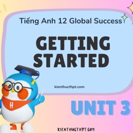 Giải Tiếng Anh 12 Unit 3 Getting Started – Sách mới đầy đủ