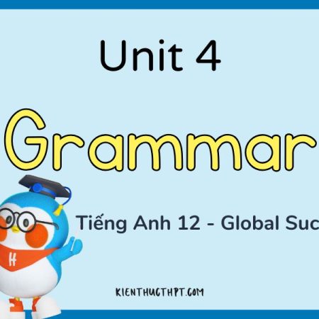 Giải bài tập tiếng Anh 12 Unit 4 Grammar chi tiết và dễ hiểu