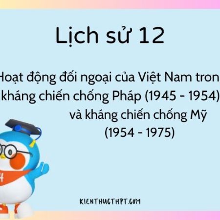 Giải Lịch Sử 12 Bài 13 Kết nối tri thức ngắn gọn và chi tiết