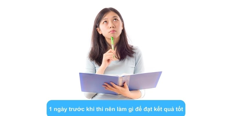 1 ngày trước khi thi nên làm gì để đạt kết quả tốt