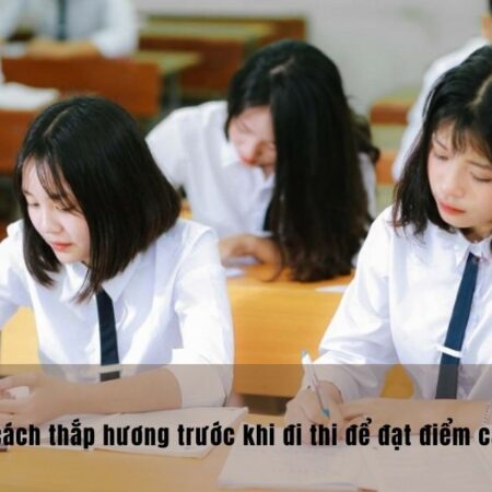 Hướng dẫn cách thắp hương trước khi đi thi để được các cụ độ