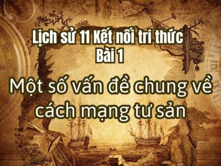 Giải bài tập, soạn bài lịch sử 11 Kết nối tri thức bài 1