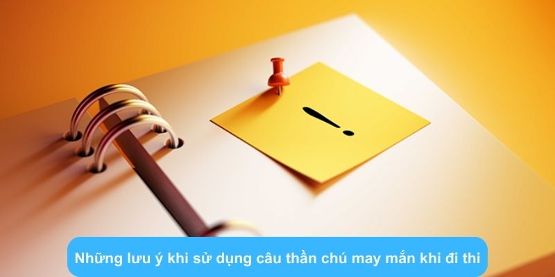 Những lưu ý khi sử dụng câu thần chú may mắn khi đi thi