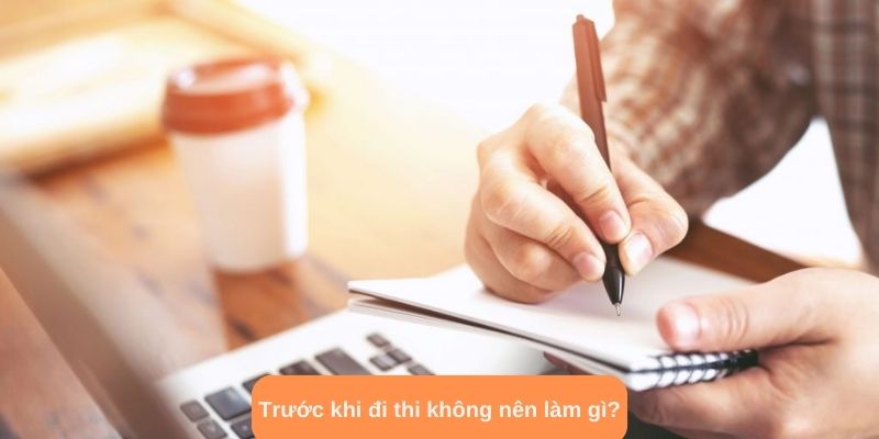 Trước khi đi thi không nên làm gì