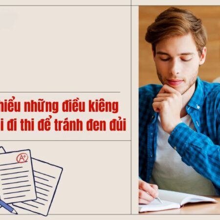 Tìm hiểu những điều kiêng kỵ khi đi thi để tránh đen đủi