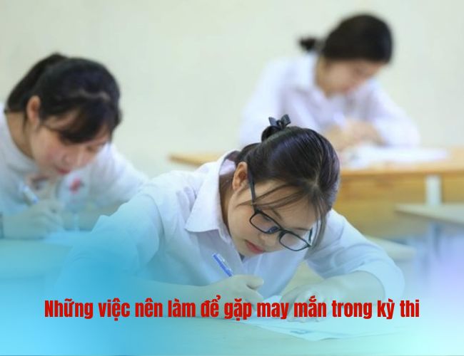 Những việc nên làm để gặp may mắn trong kỳ thi