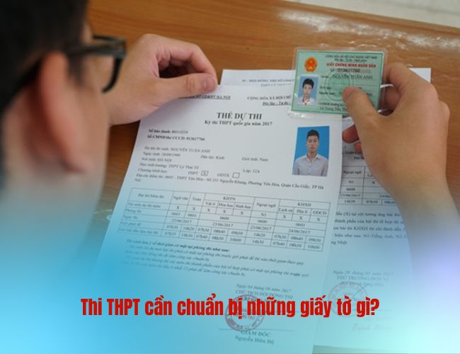 Thi THPT cần chuẩn bị những giấy tờ gì?