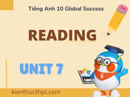 Hướng dẫn giải tiếng Anh 10 Unit 7 Reading đầy đủ và dễ hiểu