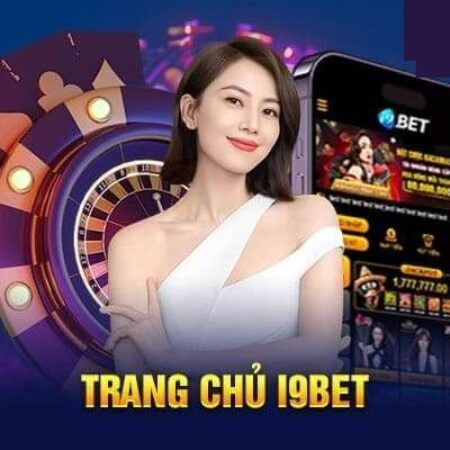 Nhà cái uy tín I9bet cá cược uy tín số 1 Châu Á 