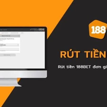 Rút tiền 188Bet – Thao tác nhận thưởng nhanh gọn cực kỳ an toàn